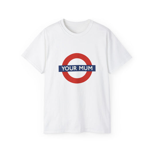 Funny Your Mum Unisex Tee